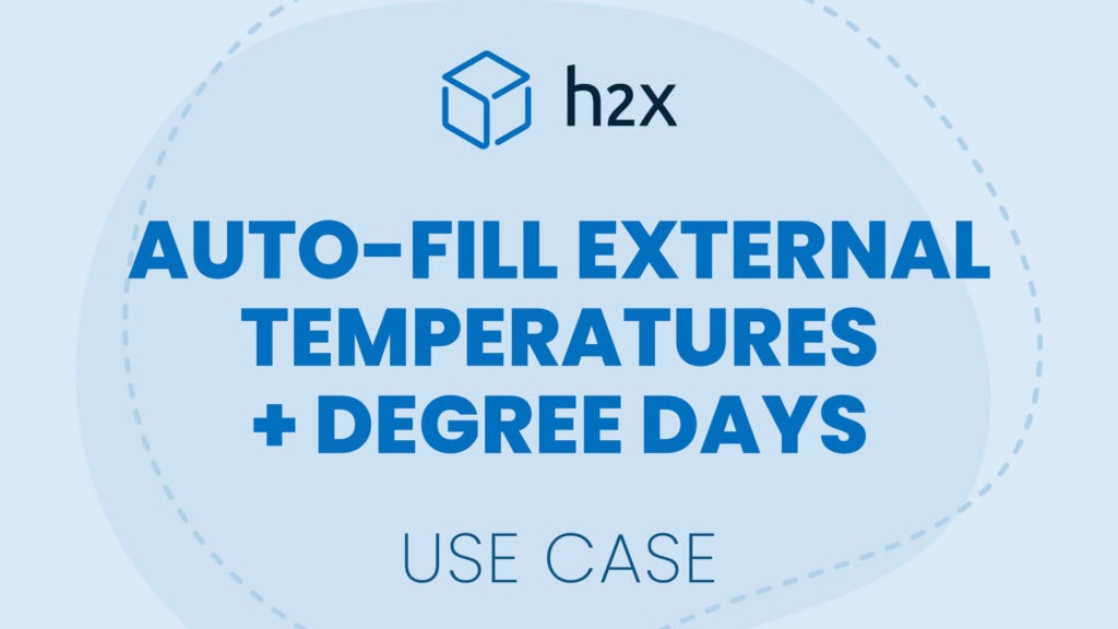 Auto-Fill External Temperatures and Degree Days | Use Case | h2x