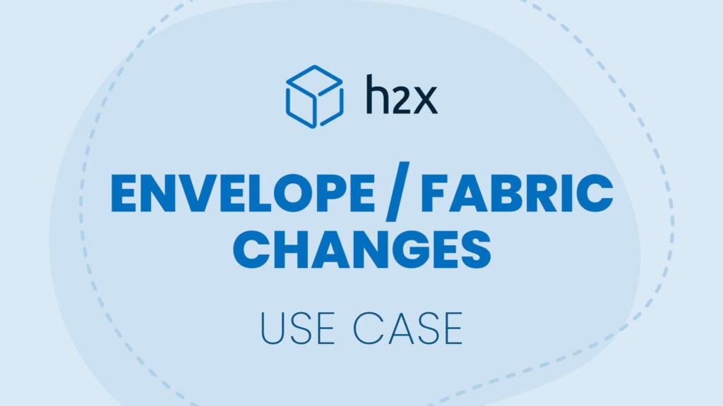 Envelope / Fabric Changes | Use Case | h2x