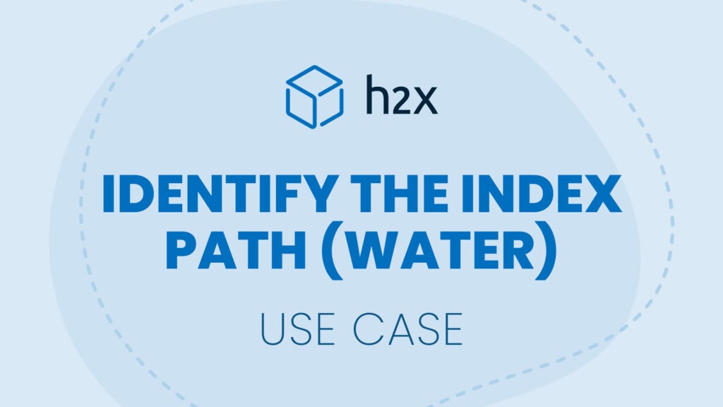 Identify The Index Path (Water) | Use Case | h2x