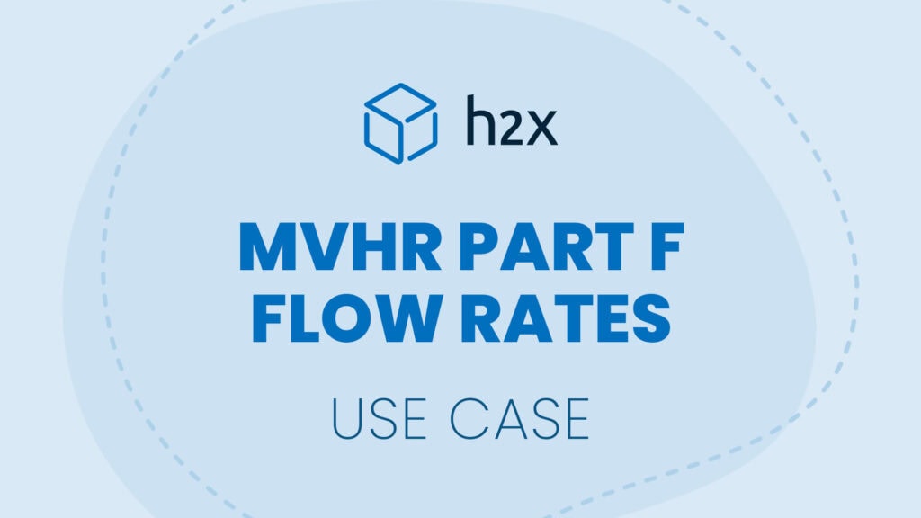 MVHR Part F Flow Rates | Use Case | h2x
