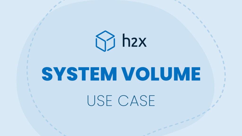 System Volume | Use Case | h2x
