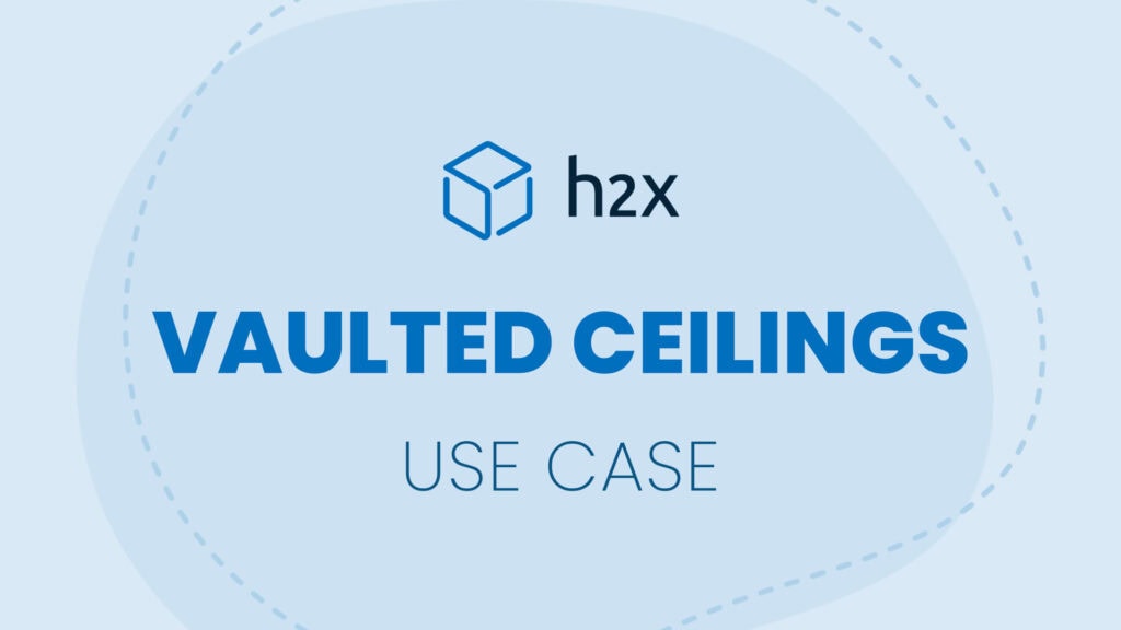 Vaulted Ceilings | Use Case | h2x